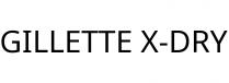 GILLETTE X-DRY