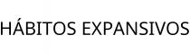 HÁBITOS EXPANSIVOS