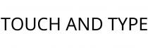 TOUCH AND TYPE