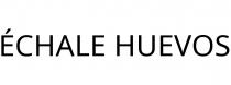 ÉCHALE HUEVOS