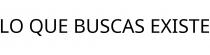 LO QUE BUSCAS EXISTE