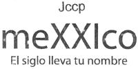 JCCP MEXXICO EL SIGLO LLEVA TU NOMBRE