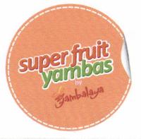 SUPER FRUIT YAMBAS BY YAMBALAYA
