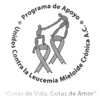 PROGRAMA DE APOYO UNIDOS CONTRA LA LEUCEMIA MIELOIDE CRONICA A.C. GOTAS DE VIDA GOTAS DE AMOR