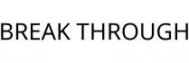 BREAK THROUGH