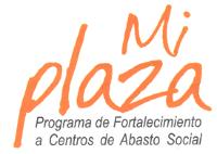 MI PLAZA PROGRAMA DE FORTALECIMIENTO A CENTROS DE ABASTO SOCIAL