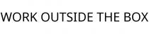 WORK OUTSIDE THE BOX