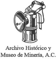 ARCHIVO HISTÓRICO Y MUSEO DE MINERÍA; A.C.