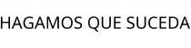 HAGAMOS QUE SUCEDA