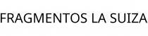 FRAGMENTOS LA SUIZA