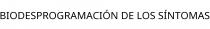 BIODESPROGRAMACIÓN DE LOS SÍNTOMAS