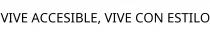 VIVE ACCESIBLE; VIVE CON ESTILO