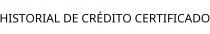 HISTORIAL DE CRÉDITO CERTIFICADO