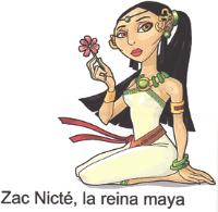 ZAC NICTÉ; LA REINA MAYA