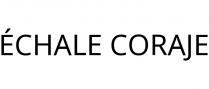 ÉCHALE CORAJE