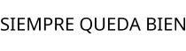 SIEMPRE QUEDA BIEN