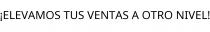 ¡ELEVAMOS TUS VENTAS A OTRO NIVEL!