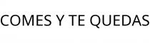 COMES Y TE QUEDAS