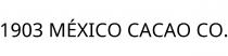 1903 MÉXICO CACAO CO.