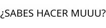 ¿SABES HACER MUUU?