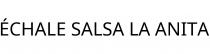 ÉCHALE SALSA LA ANITA