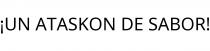 ¡UN ATASKON DE SABOR!