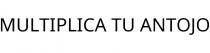 MULTIPLICA TU ANTOJO