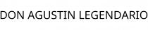 DON AGUSTIN LEGENDARIO