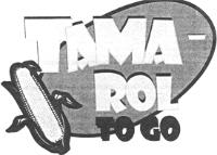 TAMA ROL TO GO