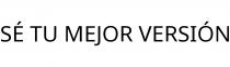 SÉ TU MEJOR VERSIÓN