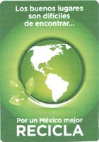 LOS BUENOS LUGARES SON DIFICILES DE ENCONTRAR... POR UN MEXICO MEJOR RECICLA
