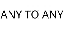 ANY TO ANY
