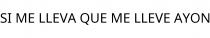 SI ME LLEVA QUE ME LLEVE AYON