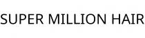 SUPER MILLION HAIR
