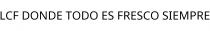 LCF DONDE TODO ES FRESCO SIEMPRE