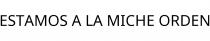 ESTAMOS A LA MICHE ORDEN