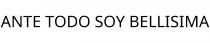 ANTE TODO SOY BELLISIMA