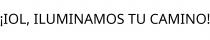 ¡IOL; ILUMINAMOS TU CAMINO!