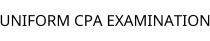 UNIFORM CPA EXAMINATION