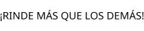 ¡RINDE MÁS QUE LOS DEMÁS!