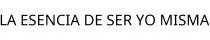 LA ESENCIA DE SER YO MISMA