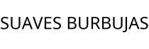 SUAVES BURBUJAS