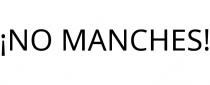 ¡NO MANCHES!