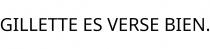 GILLETTE ES VERSE BIEN.