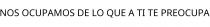 NOS OCUPAMOS DE LO QUE A TI TE PREOCUPA