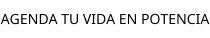 AGENDA TU VIDA EN POTENCIA