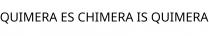 QUIMERA ES CHIMERA IS QUIMERA