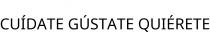 CUÍDATE GÚSTATE QUIÉRETE