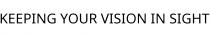 KEEPING YOUR VISION IN SIGHT