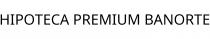 HIPOTECA PREMIUM BANORTE
